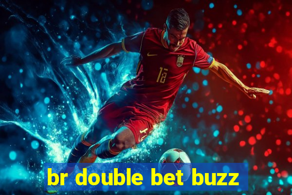 br double bet buzz